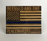 Thin Blue Line Flag - Carved Wood Sign - Law Enforcement Sign - Thin Red Line - Peacemaker - Mathew 5 9 - Back the Blue - Sign with Saying