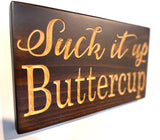 Carved Wood Sign - Suck it up Buttercup- Wood Sign With Saying- Unique Gift  - House Decor - Rustic Sign - Engraved Sign - Wood Plaque