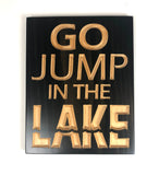 Sing with Saying - Lake House Decor - Go Jump in the Lake - Wood Sign With Saying- Lake Sign -Lake House Sign - Rustic Sign - Engraved Sign