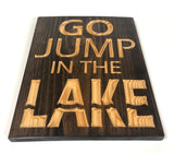 Sing with Saying - Lake House Decor - Go Jump in the Lake - Wood Sign With Saying- Lake Sign -Lake House Sign - Rustic Sign - Engraved Sign