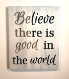 Wooden Signs With Sayings - Be The Good Sign  -Wooden Signs - Believe there is good - Good in world - Grace- Inspiration Plaque - Good Sign