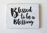 Blessed to be a Blessing- Carved wood sign
