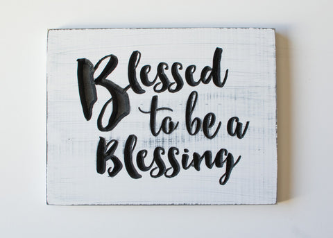 Blessed to be a Blessing- Carved wood sign